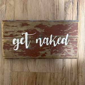 Bathroom sign “get naked” Handmade with real barn board